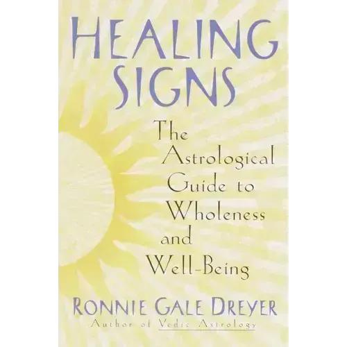 Healing Signs: The Astrological Guide to Wholeness and Well Being