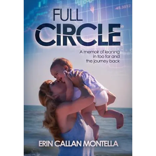 Full Circle: A memoir of leaning in too far and the journey back