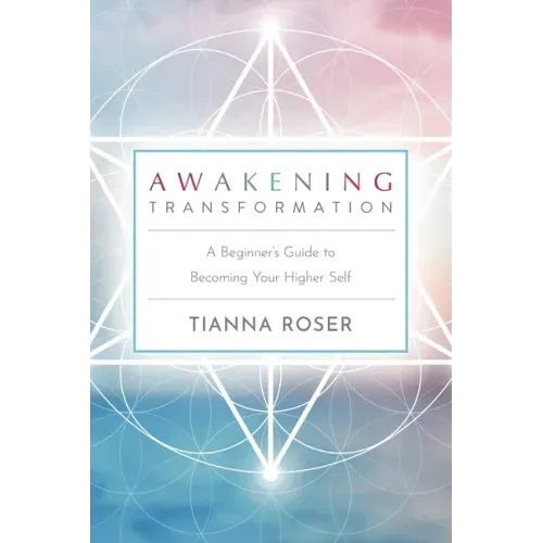 Awakening Transformation: A Beginner's Guide to Becoming Your Higher Self