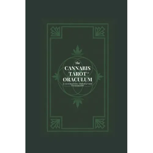 The Cannabis Tarot(TM) Oraculum: A Divination Inspiration Guidebook