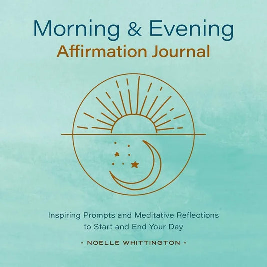 Morning and Evening Affirmation Journal: Inspiring Prompts and Meditative Reflections to Start and End Your Day - Paperback