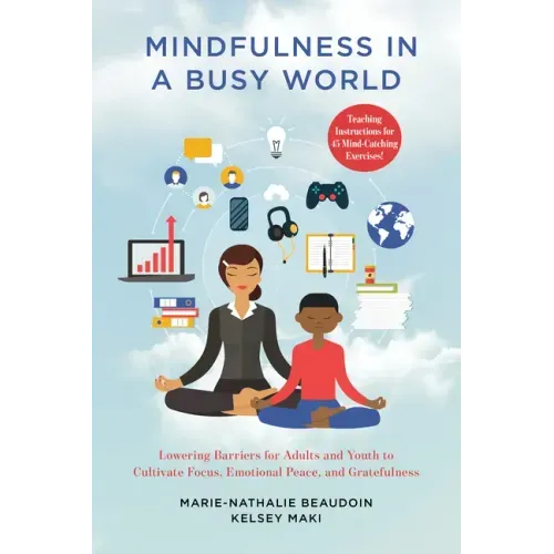 Mindfulness in a Busy World: Lowering Barriers for Adults and Youth to Cultivate Focus, Emotional Peace, and Gratefulness