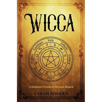 Wicca: A Beginner's Guide to Wiccan Magick