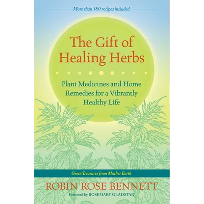 The Gift of Healing Herbs: Plant Medicines and Home Remedies for a Vibrantly Healthy Life - Paperback