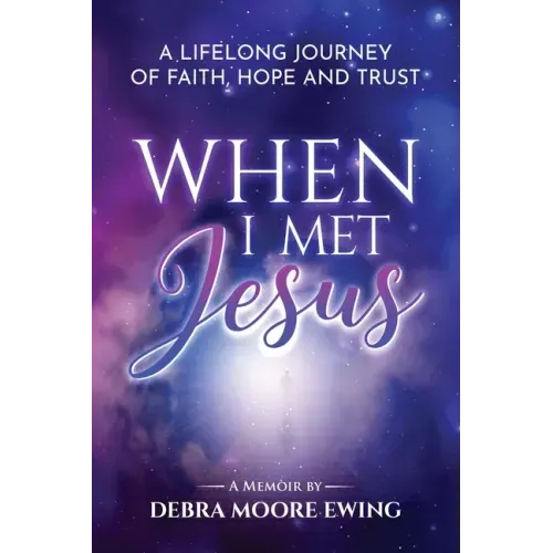 When I Met Jesus: A Lifelong Journey of Faith, Hope and Trust