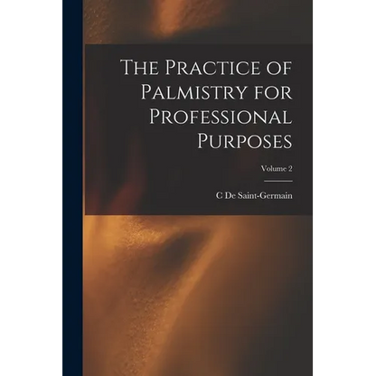 The Practice of Palmistry for Professional Purposes; Volume 2