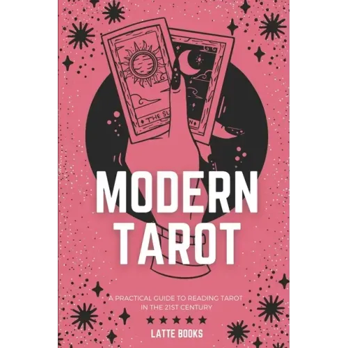 Modern Tarot: A practical guide to reading tarot in the 21st century