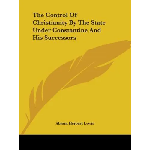 The Control Of Christianity By The State Under Constantine And His Successors