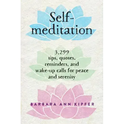 Self-Meditation: 3,299 Tips, Quotes, Reminders, and Wake-Up Calls for Peace and Serenity