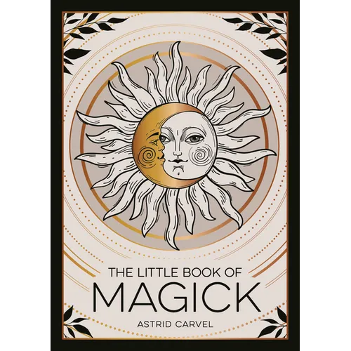 The Little Book of Magick: An Introduction to Spells, Witchcraft and the Occult