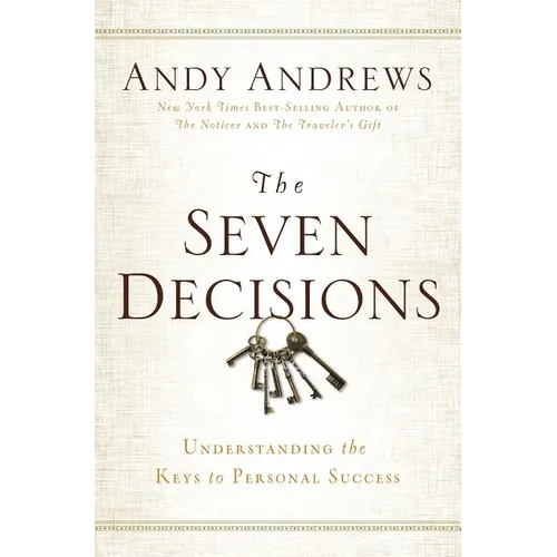 The Seven Decisions: Understanding the Keys to Personal Success