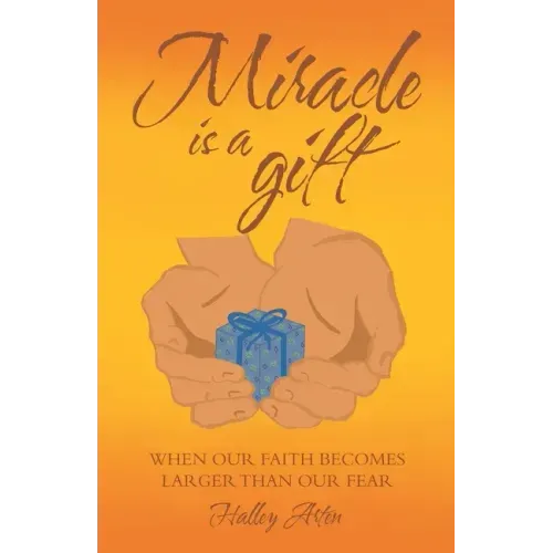 Miracle Is a Gift: When Our Faith Becomes Larger Than Our Fear