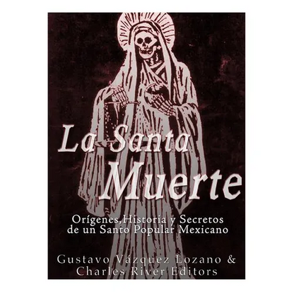 La Santa Muerte: Origenes, Historia y Secretos de un Santo Popular Mexicano - Paperback
