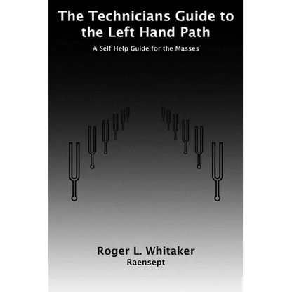 The Technicians Guide to the Left Hand Path: A Self Help Guide for the Masses