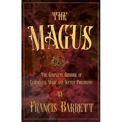 The Magus: The Complete Grimoire of Ceremonial Magic and Occult Philosophy