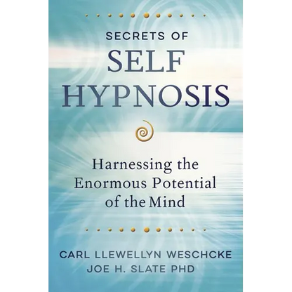 Secrets of Self Hypnosis: Harnessing the Enormous Potential of the Mind