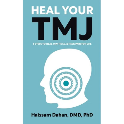 Heal Your TMJ: 6 Steps to Heal Jaw, Head, & Neck Pain for Life - Paperback
