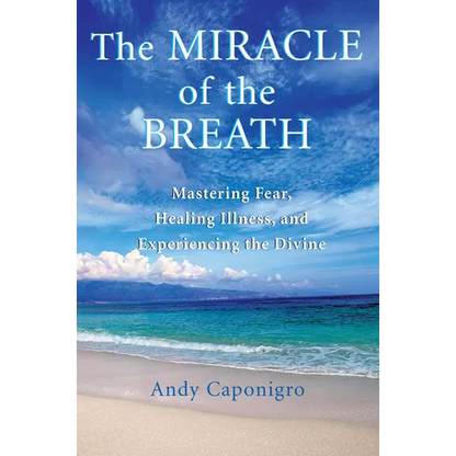 The Miracle of the Breath: Mastering Fear, Healing Illness, and Experiencing the Divine - Paperback