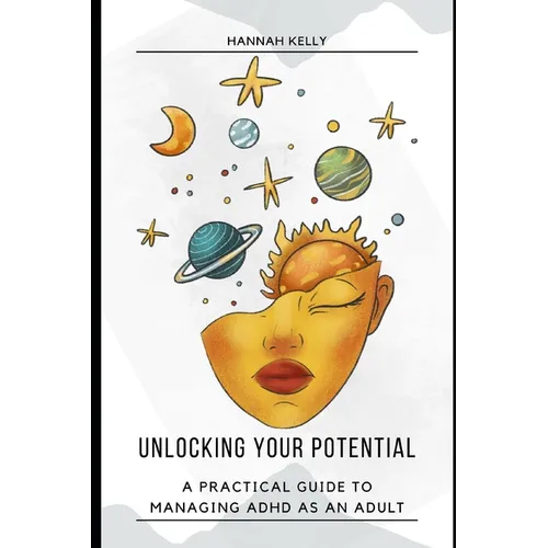 Unlocking Your Potential: A Practical Guide to Managing ADHD as an Adult