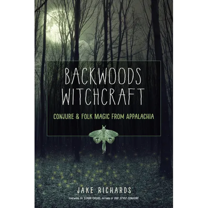 Backwoods Witchcraft: Conjure & Folk Magic from Appalachia - Paperback