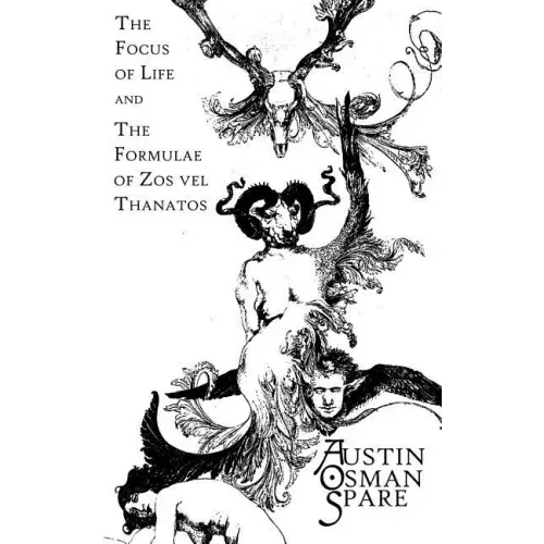 The Focus of Life: and The Formulae of Zos vel Thanatos