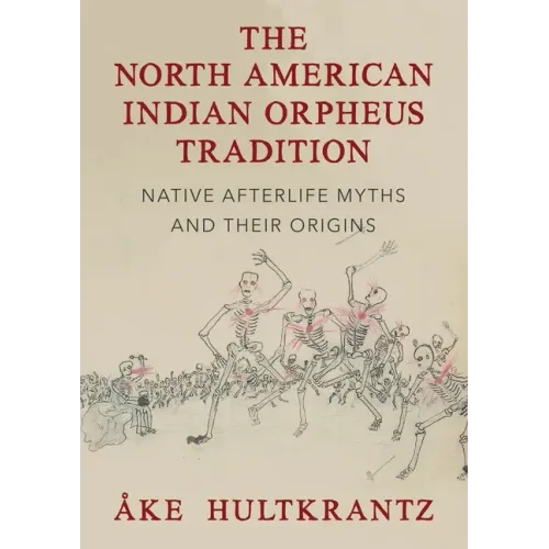 The North American Indian Orpheus Tradition: Native Afterlife Myths and Their Origins