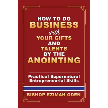 How to Do Business with Your Gifts and Talents by the Anointing - Paperback