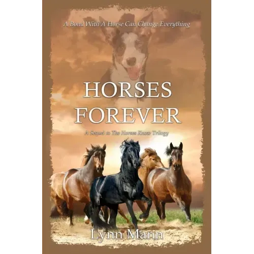 Horses Forever: A Sequel to The Horses Know Trilogy