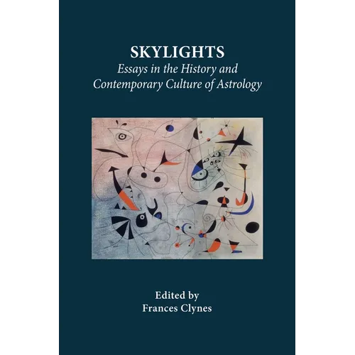 Skylights: Essays in the History and Contemporary Culture of Astrology