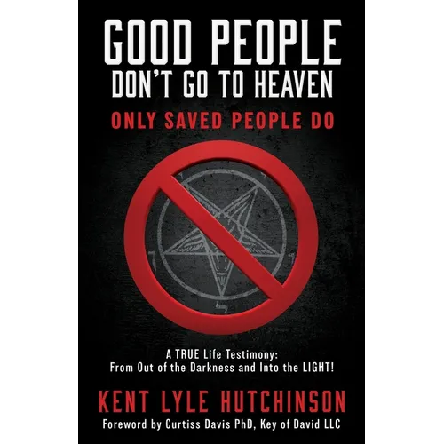 Good People Don't Go To Heaven: Only Saved People Do