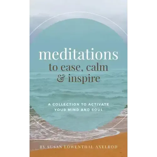 Meditations to Ease, Calm, and Inspire: A Collection to Activate Your Mind and Soul