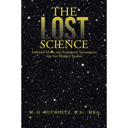 The Lost Science: Esoteric Math and Astrology Techniques for the Market Trader