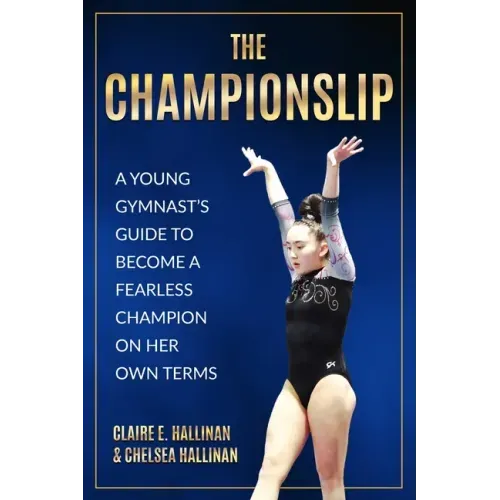 The Championslip: A Young Gymnast's Guide to Become a Fearless Champion on Her Own Terms