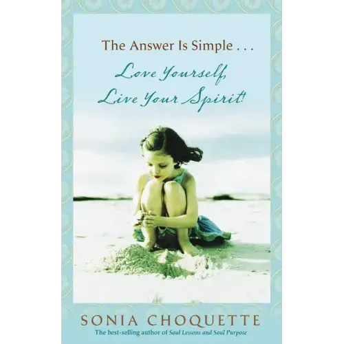 The Answer Is Simple: Love Yourself, Live Your Spirit!