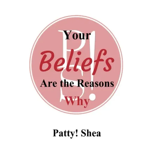 Your Beliefs Are the Reasons Why