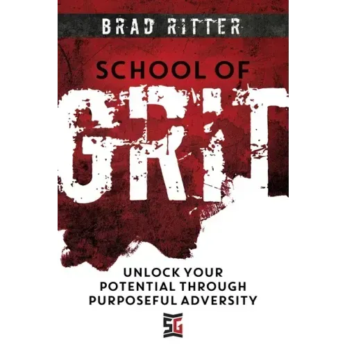 School of Grit: Unlock Your Potential Through Purposeful Adversity