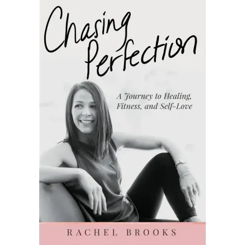 Chasing Perfection: A Journey to Healing, Fitness, and Self-Love