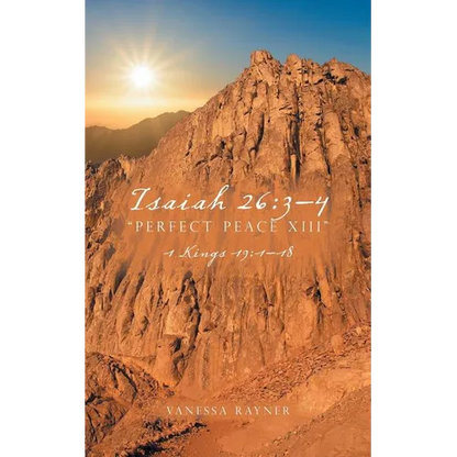 Isaiah 26: 3-4 "Perfect Peace XIII" 1 Kings 19:1-18 - Paperback