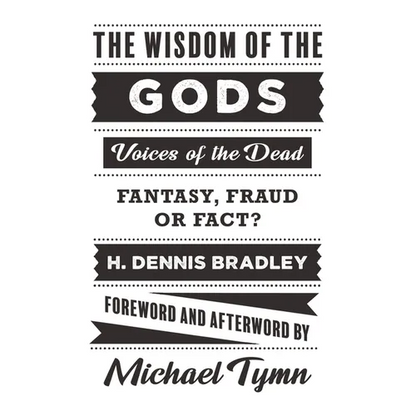 The Wisdom of the Gods: Voices of the Dead: Fantasy, Fraud or Fact? - Paperback