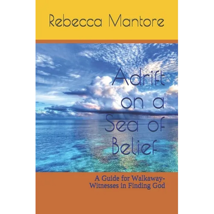 Adrift on a Sea of Belief: A Guide for Walkaway-Witnesses in Finding God - Paperback