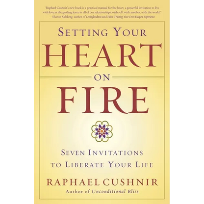 Setting Your Heart on Fire: Seven Invitations to Liberate Your Life