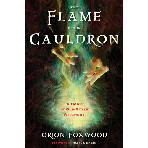 The Flame in the Cauldron: A Book of Old-Style Witchery