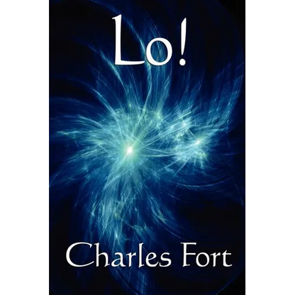 Lo!: A Classic Fortean Study of Unexplained Phenomena and Strange Facts - Paperback