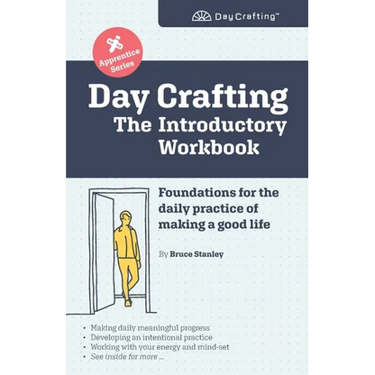 Day Crafting: The Introductory Workbook: Foundations for the daily practice of making a good life