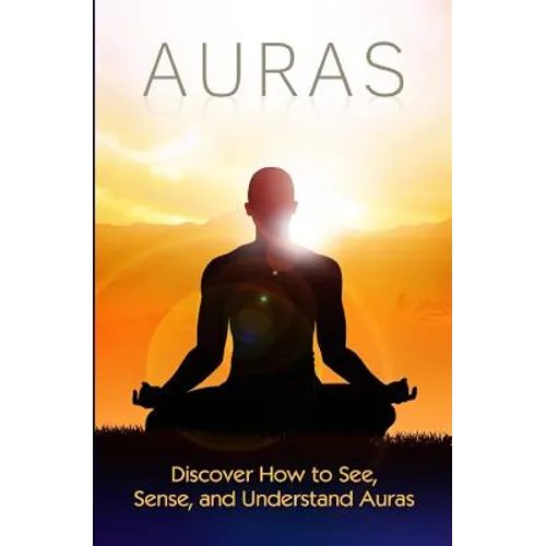 Auras: Discover How to See, Sense, and Understand Auras