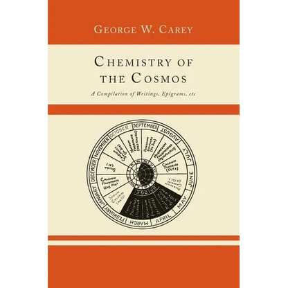 Chemistry of the Cosmos; A Compilation of Writings, Epigrams, Etc.,