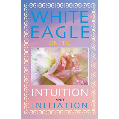 White Eagle on the Intuition and Initiation