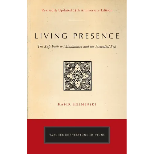 Living Presence (Revised): The Sufi Path to Mindfulness and the Essential Self