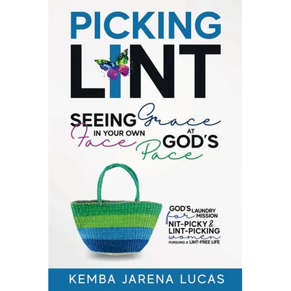 Picking Lint: Seeing Grace In Your Own Face at God's Pace - Paperback