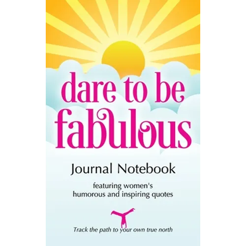 Dare to be Fabulous Journal Notebook: Featuring women's humorous and inspiring quotes